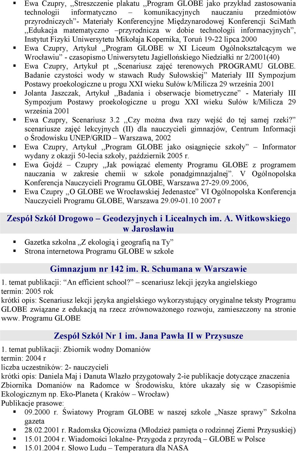 w XI Liceum Ogólnokształcącym we Wrocławiu - czasopismo Uniwersytetu Jagiellońskiego Niedziałki nr 2/2001(40) Ewa Czupry, Artykuł pt,,scenariusz zajęć terenowych PROGRAMU GLOBE.
