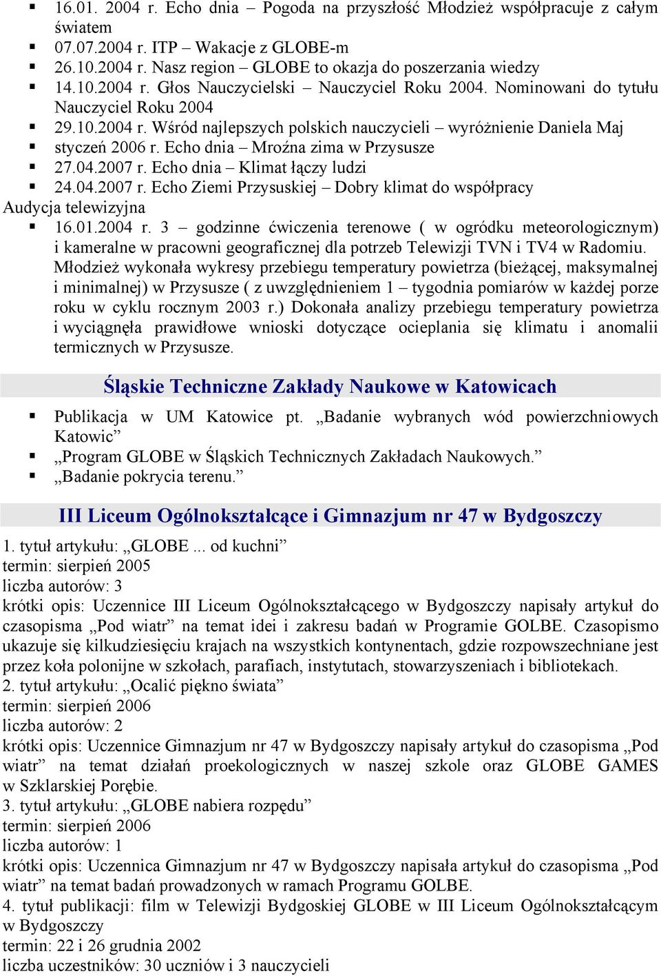 Echo dnia Klimat łączy ludzi 24.04.2007 r. Echo Ziemi Przysuskiej Dobry klimat do współpracy Audycja telewizyjna 16.01.2004 r.