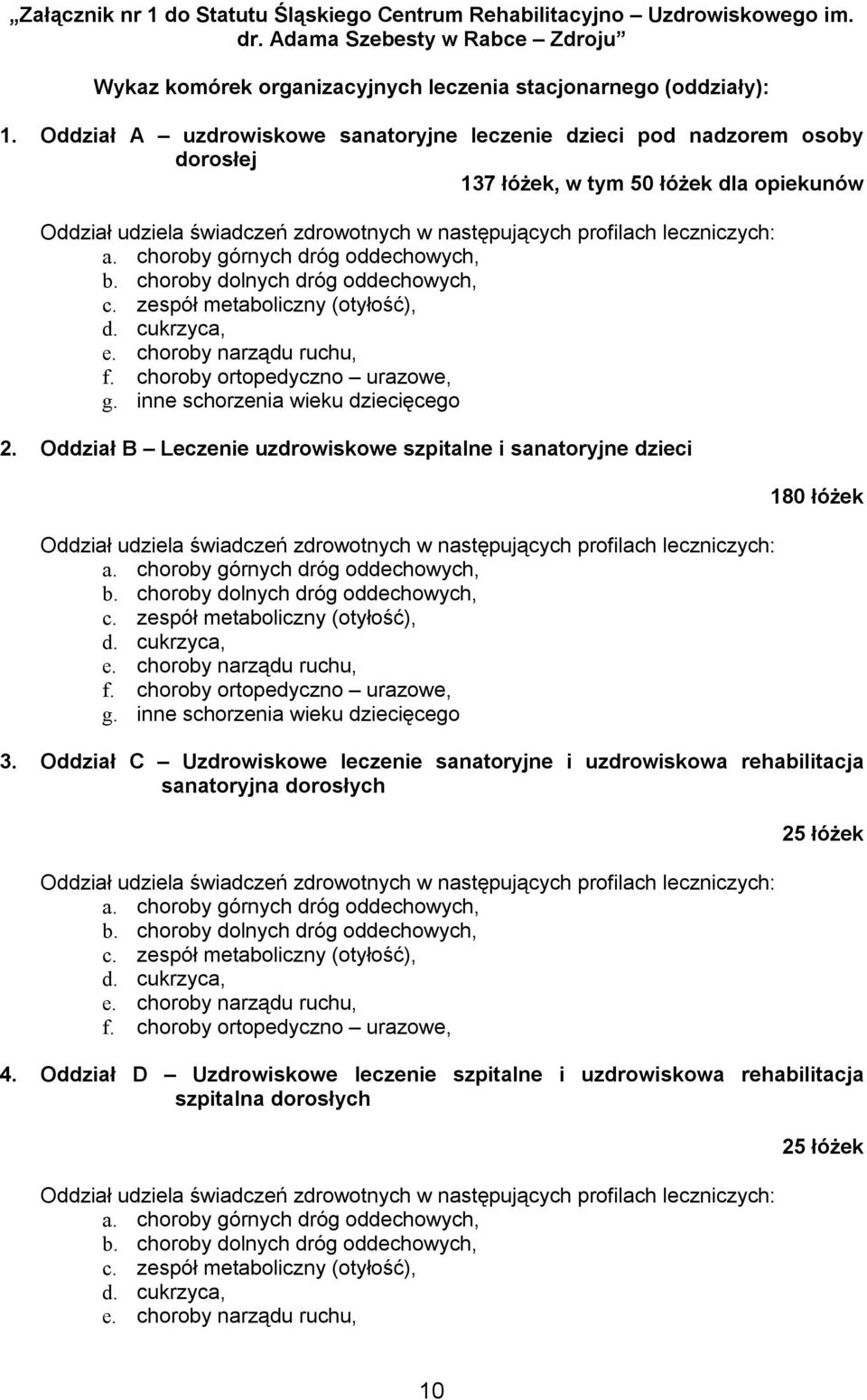 choroby górnych dróg oddechowych, b. choroby dolnych dróg oddechowych, c. zespół metaboliczny (otyłość), d. cukrzyca, e. choroby narządu ruchu, f. choroby ortopedyczno urazowe, g.