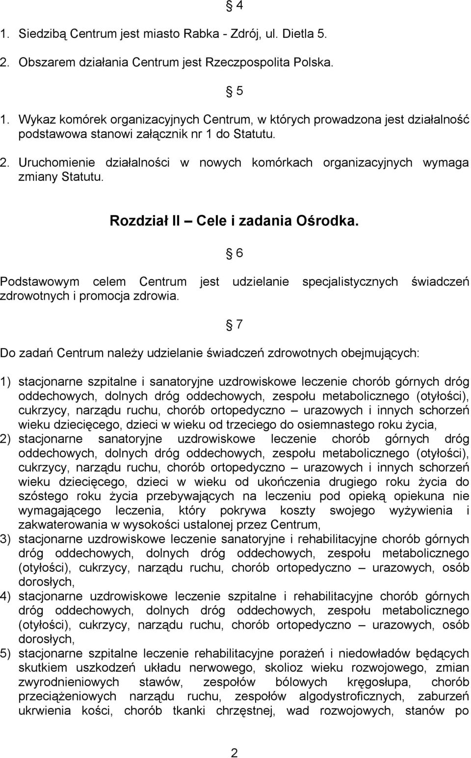 Uruchomienie działalności w nowych komórkach organizacyjnych wymaga zmiany Statutu. Rozdział II Cele i zadania Ośrodka.