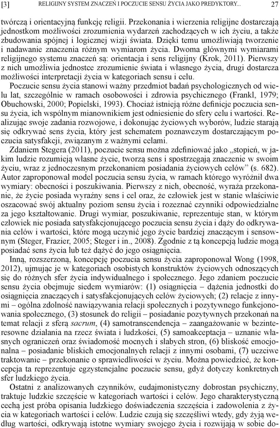 Dzięki temu umożliwiają tworzenie i nadawanie znaczenia różnym wymiarom życia. Dwoma głównymi wymiarami religijnego systemu znaczeń są: orientacja i sens religijny (Krok, 2011).
