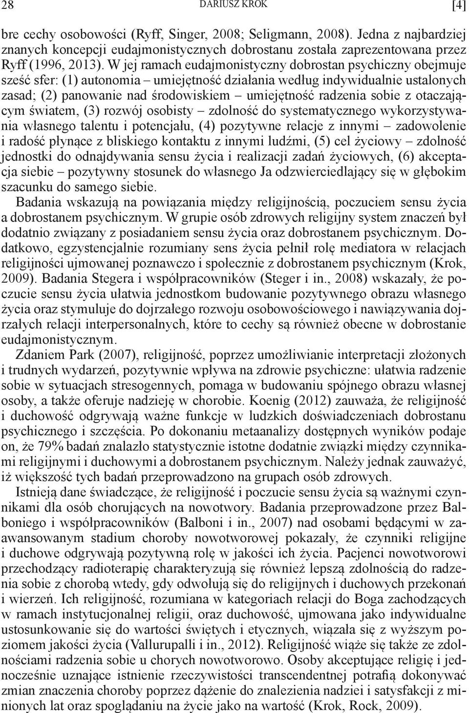 sobie z otaczającym światem, (3) rozwój osobisty zdolność do systematycznego wykorzystywania własnego talentu i potencjału, (4) pozytywne relacje z innymi zadowolenie i radość płynące z bliskiego