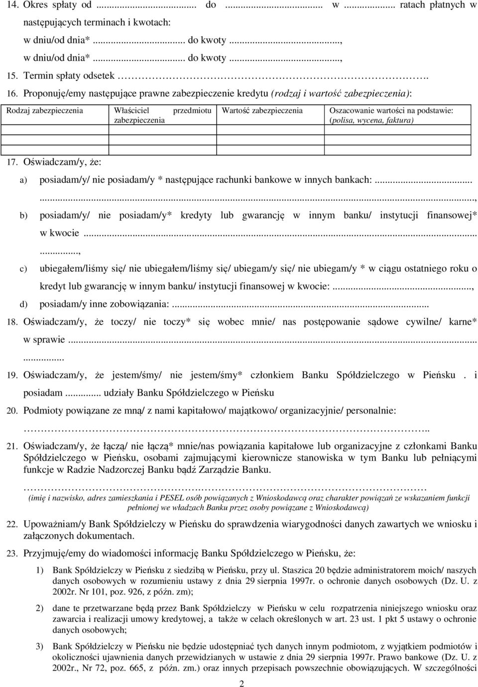 podstawie: (polisa, wycena, faktura) 17. Oświadczam/y, że: a) posiadam/y/ nie posiadam/y * następujące rachunki bankowe w innych bankach:.