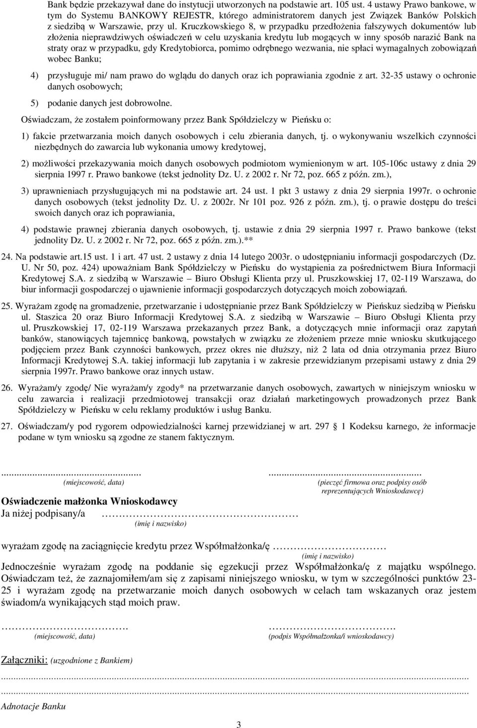 Kruczkowskiego 8, w przypadku przedłożenia fałszywych dokumentów lub złożenia nieprawdziwych oświadczeń w celu uzyskania kredytu lub mogących w inny sposób narazić Bank na straty oraz w przypadku,