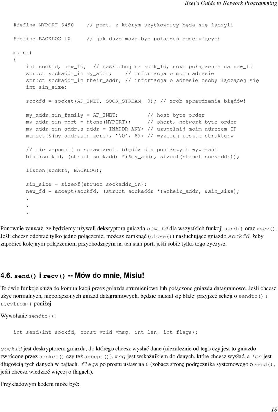 zrób sprawdzanie błędów! my_addr.sin_family = AF_INET; // host byte order my_addr.sin_port = htons(myport); // short, network byte order my_addr.sin_addr.