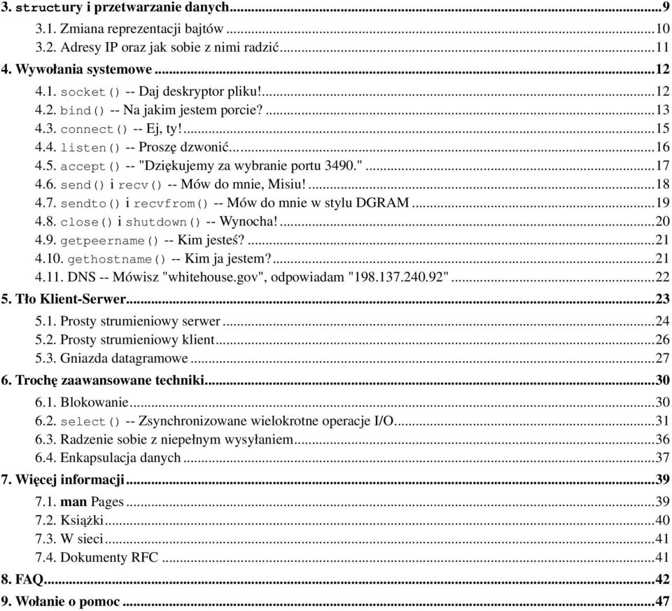 ..19 4.8. close() i shutdown() -- Wynocha!...20 4.9. getpeername() -- Kim jesteś?...21 4.10. gethostname() -- Kim ja jestem?...21 4.11. DNS -- Mówisz "whitehouse.gov", odpowiadam "198.137.240.92".