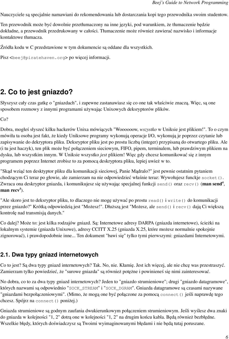 Tłumaczenie może również zawierać nazwisko i informacje kontaktowe tłumacza. Źródła kodu w C przedstawione w tym dokumencie są oddane dla wszystkich. Pisz <beej@piratehaven.org> po więcej informacji.