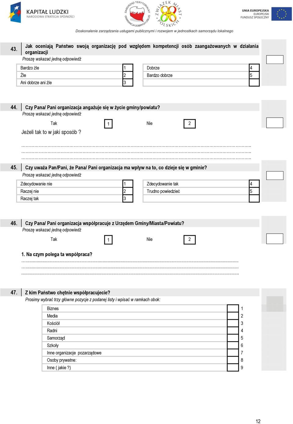 Zdecydowanie nie 1 Zdecydowanie tak 4 Raczej nie 2 Trudno powiedzieć 5 Raczej tak 3 46. Czy Pana/ Pani organizacja współpracuje z Urzędem Gminy/Miasta/Powiatu? Tak 1 Nie 2 1.