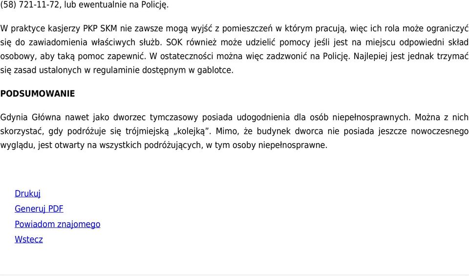 Najlepiej jest jednak trzymać się zasad ustalonych w regulaminie dostępnym w gablotce. PODSUMOWANIE Gdynia Główna nawet jako dworzec tymczasowy posiada udogodnienia dla osób niepełnosprawnych.