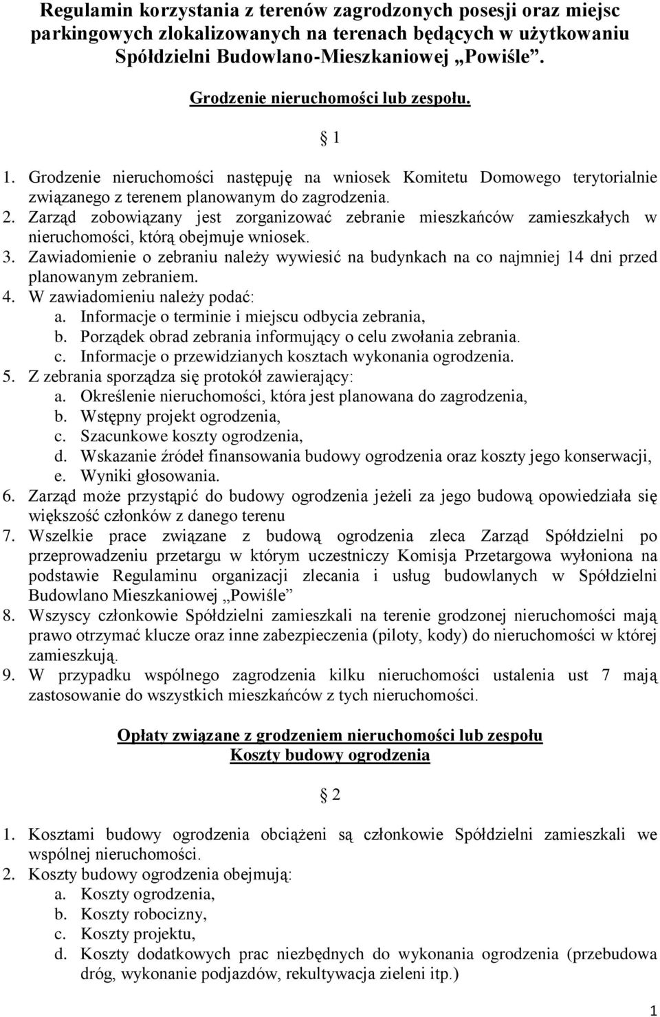 Zarząd zobowiązany jest zorganizować zebranie mieszkańców zamieszkałych w nieruchomości, którą obejmuje wniosek. 3.