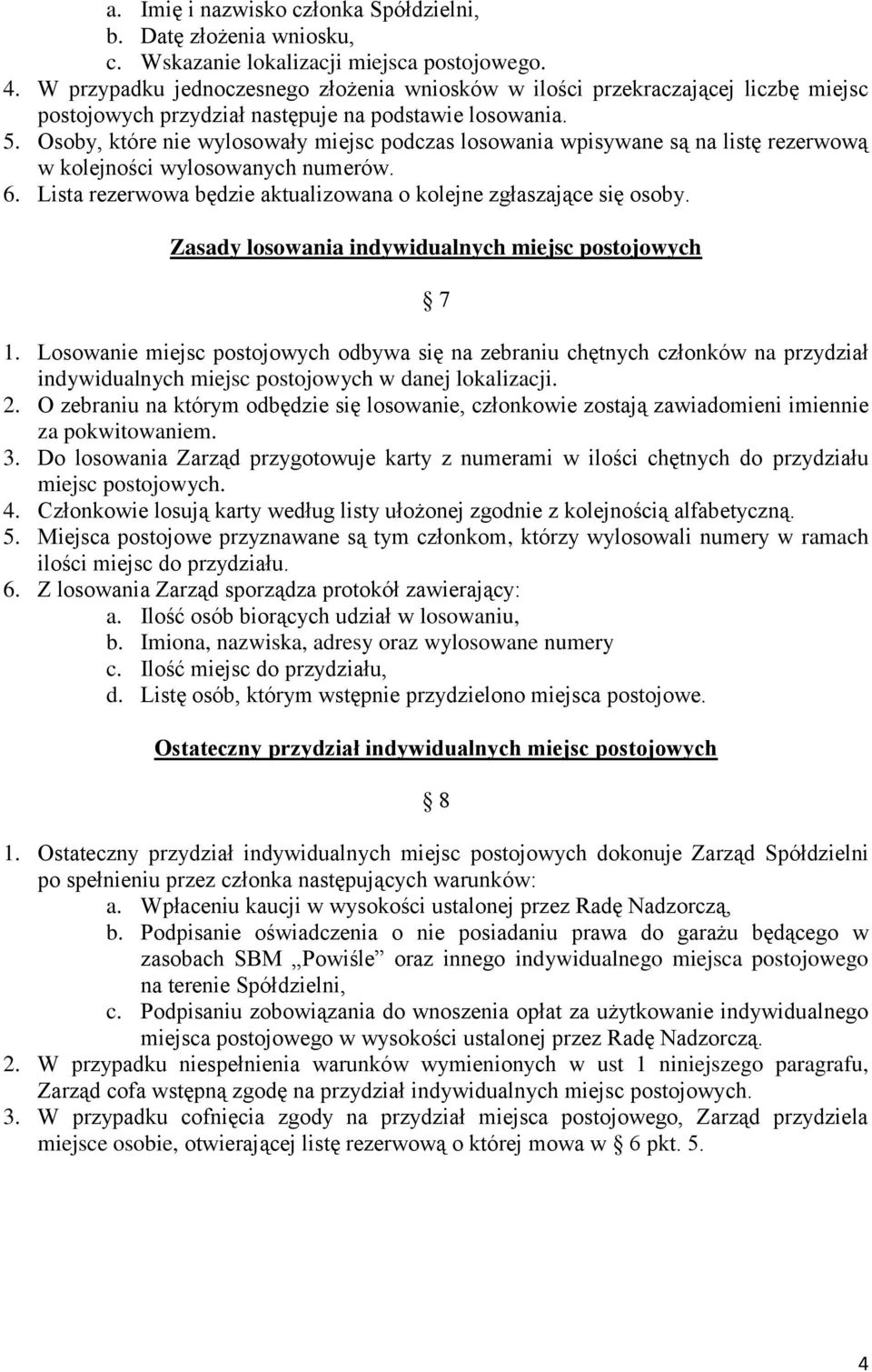 Osoby, które nie wylosowały miejsc podczas losowania wpisywane są na listę rezerwową w kolejności wylosowanych numerów. 6. Lista rezerwowa będzie aktualizowana o kolejne zgłaszające się osoby.