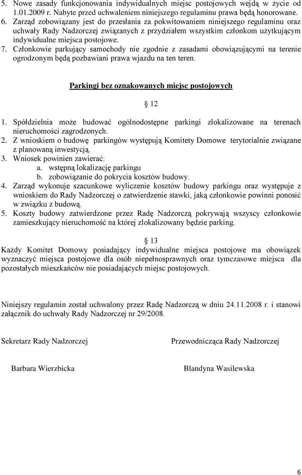 Członkowie parkujący samochody nie zgodnie z zasadami obowiązującymi na terenie ogrodzonym będą pozbawiani prawa wjazdu na ten teren. Parkingi bez oznakowanych miejsc postojowych 12 1.