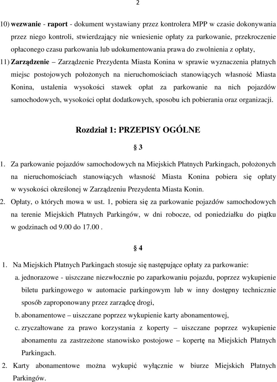 stanowiących własność Miasta Konina, ustalenia wysokości stawek opłat za parkowanie na nich pojazdów samochodowych, wysokości opłat dodatkowych, sposobu ich pobierania oraz organizacji.