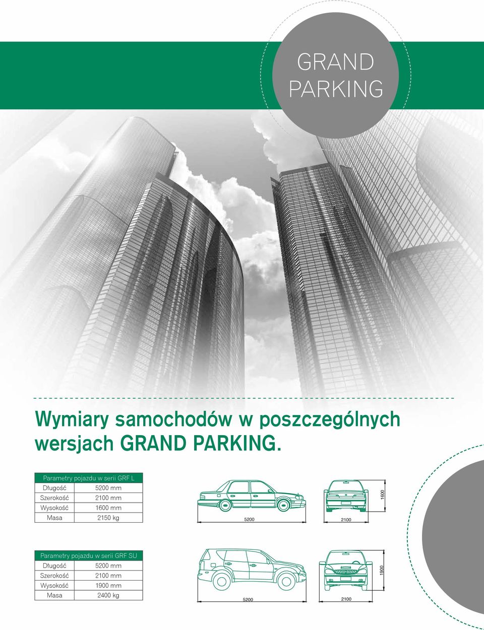 Wysokość 1600 mm 1600 Masa 2150 kg 5200 2100 Parametry pojazdu w