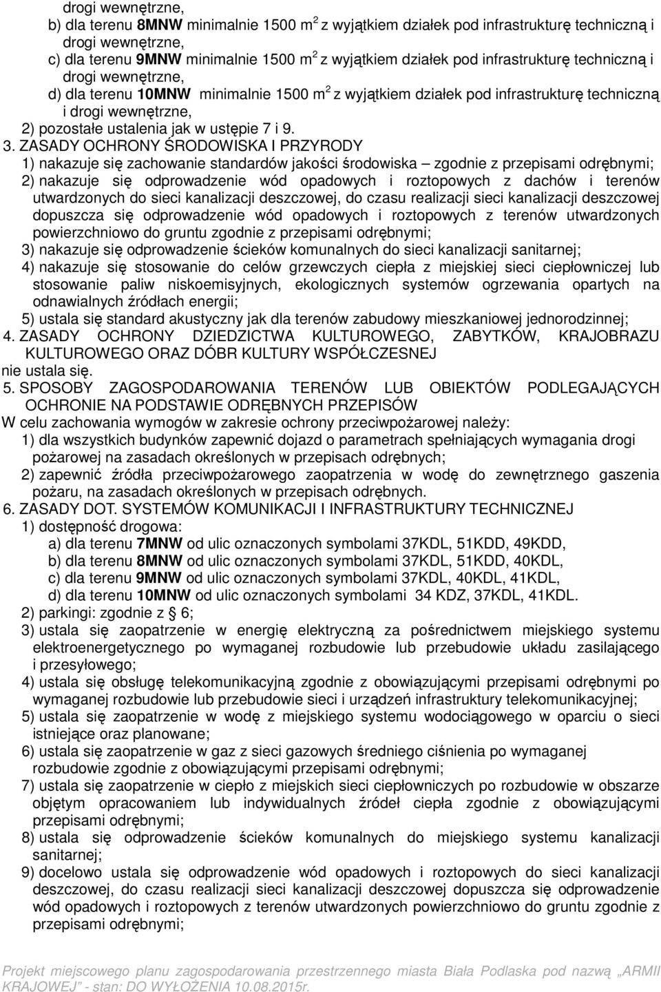3. ZASADY OCHRONY ŚRODOWISKA I PRZYRODY 1) nakazuje się zachowanie standardów jakości środowiska zgodnie z 2) nakazuje się odprowadzenie wód opadowych i roztopowych z dachów i terenów utwardzonych do