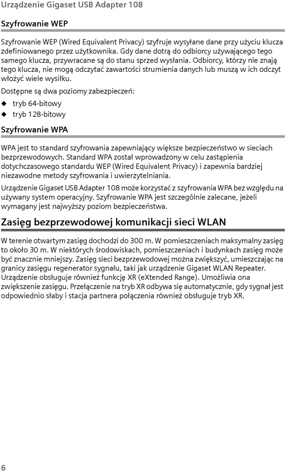 Odbiorcy, którzy nie znają tego klcza, nie mogą odczytać zawartości strmienia danych lb mszą w ich odczyt włożyć wiele wysiłk.
