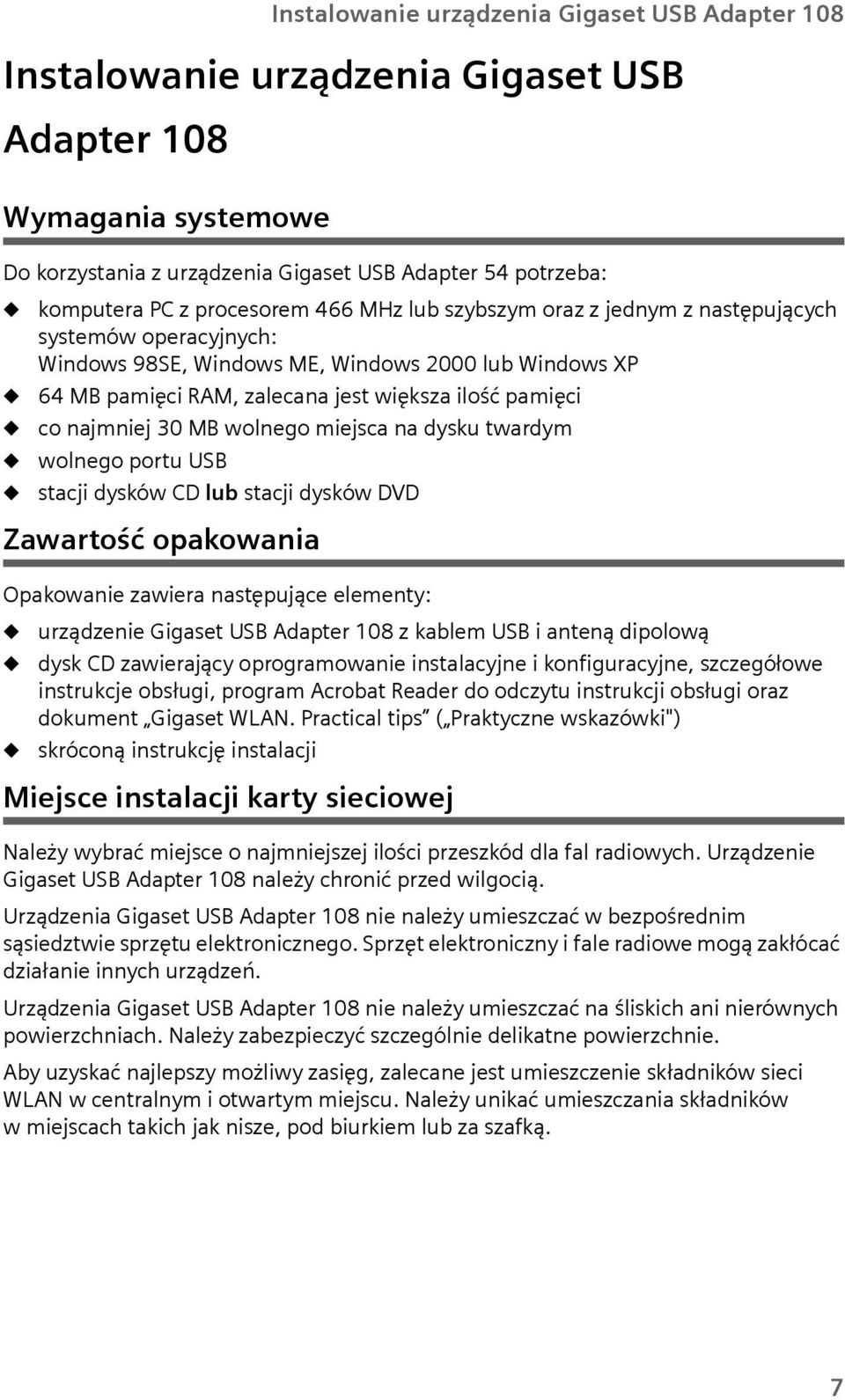 wolnego miejsca na dysk twardym wolnego port USB stacji dysków CD lb stacji dysków DVD Zawartość opakowania Opakowanie zawiera następjące elementy: rządzenie Gigaset USB Adapter 108 z kablem USB i