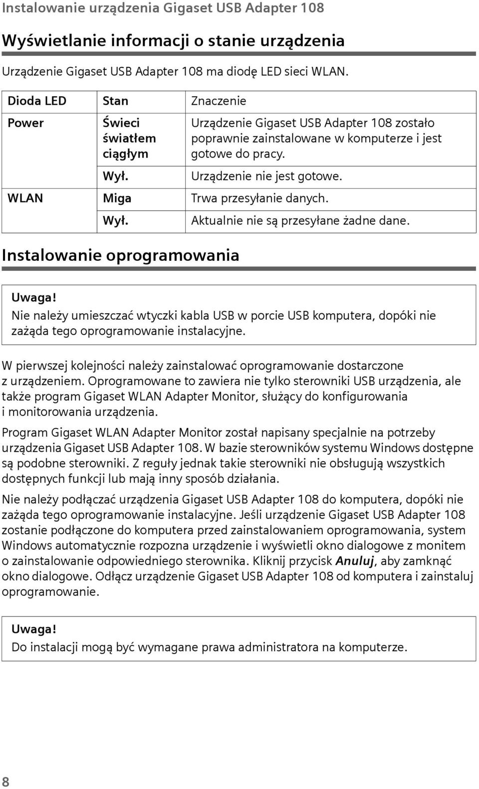 Urządzenie nie jest gotowe. WLAN Miga Trwa przesyłanie danych. Wył. Aktalnie nie są przesyłane żadne dane. Uwaga!