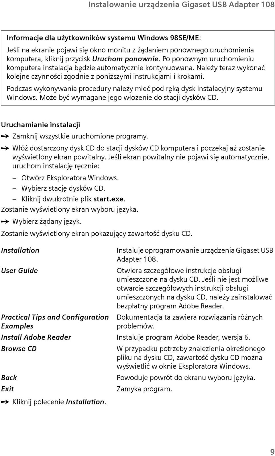 Podczas wykonywania procedry należy mieć pod ręką dysk instalacyjny system Windows. Może być wymagane jego włożenie do stacji dysków CD. Urchamianie instalacji ì Zamknij wszystkie rchomione programy.