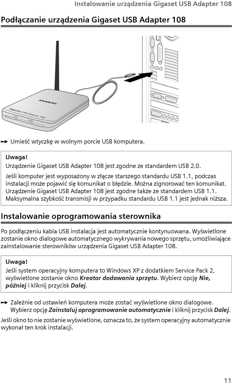 Można zignorować ten komnikat. Urządzenie Gigaset USB Adapter 108 jest zgodne także ze standardem USB 1.1. Maksymalna szybkość transmisji w przypadk standard USB 1.1 jest jednak niższa.