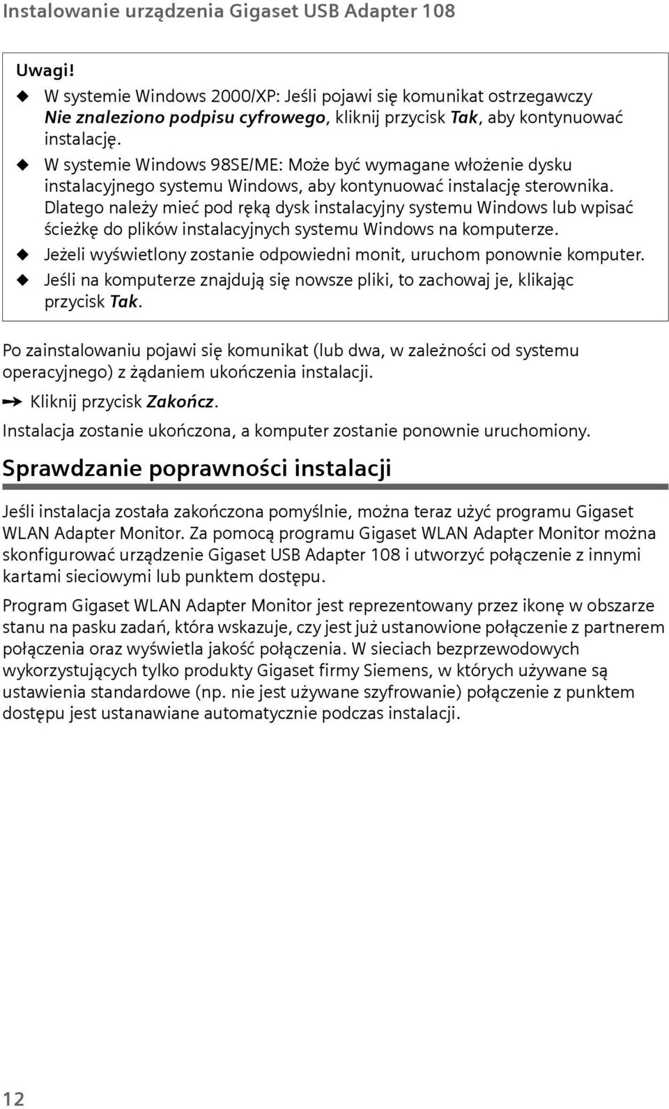 W systemie Windows 98SE/ME: Może być wymagane włożenie dysk instalacyjnego system Windows, aby kontynować instalację sterownika.