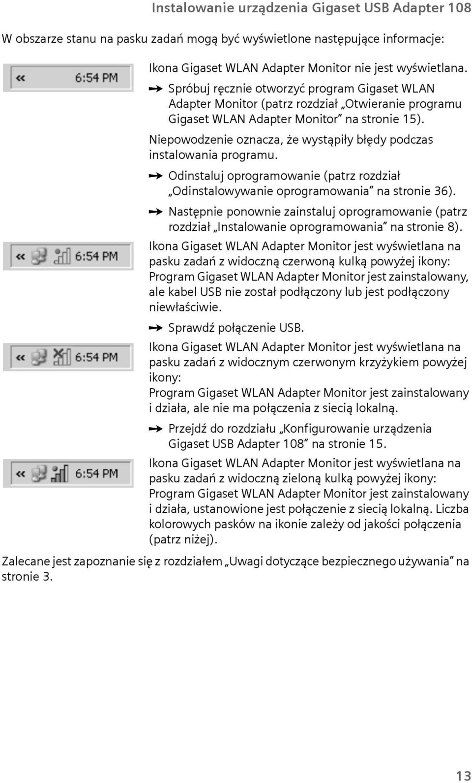 Niepowodzenie oznacza, że wystąpiły błędy podczas instalowania program. ì Odinstalj oprogramowanie (patrz rozdział Odinstalowywanie oprogramowania na stronie 36).