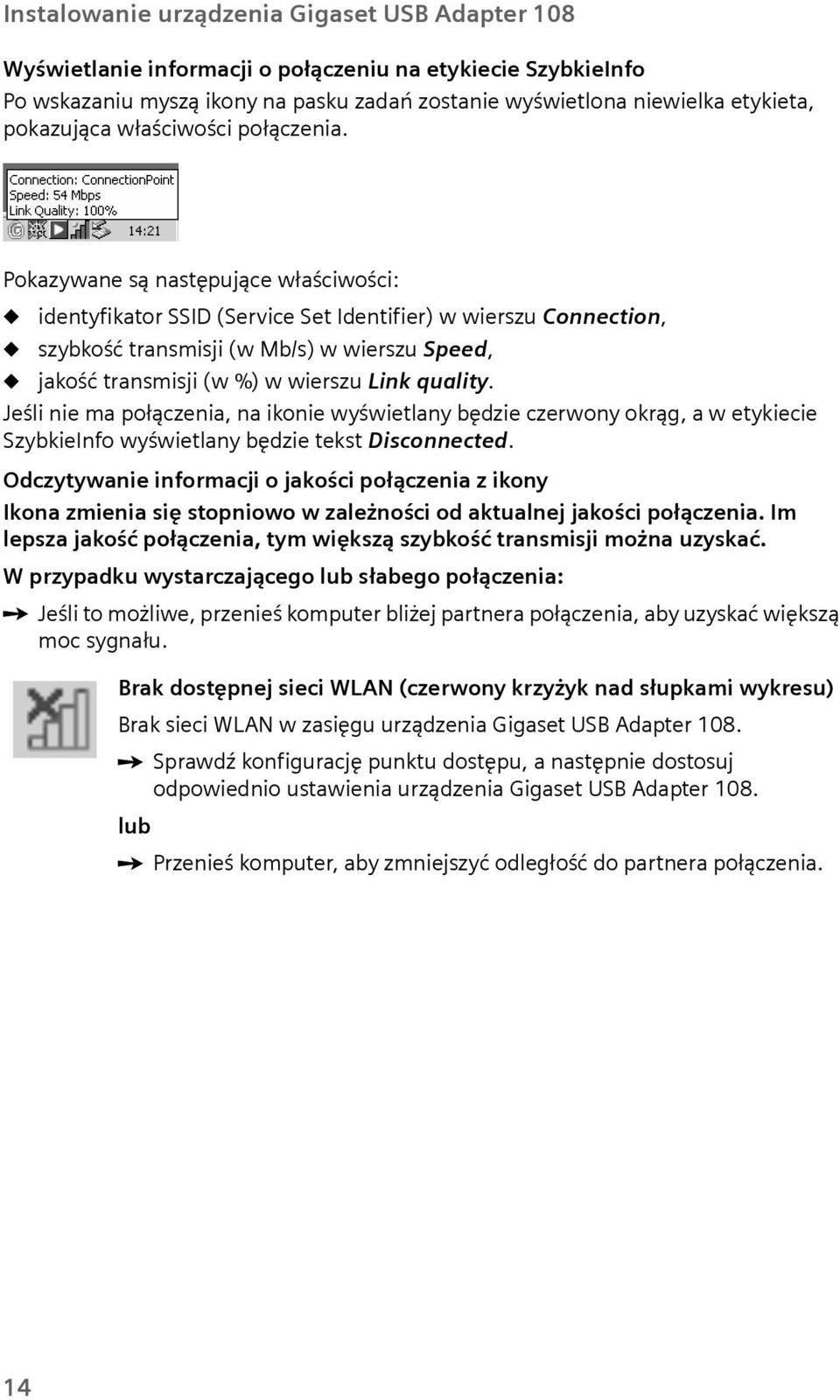 Pokazywane są następjące właściwości: identyfikator SSID (Service Set Identifier) w wiersz Connection, szybkość transmisji (w Mb/s) w wiersz Speed, jakość transmisji (w %) w wiersz Link qality.
