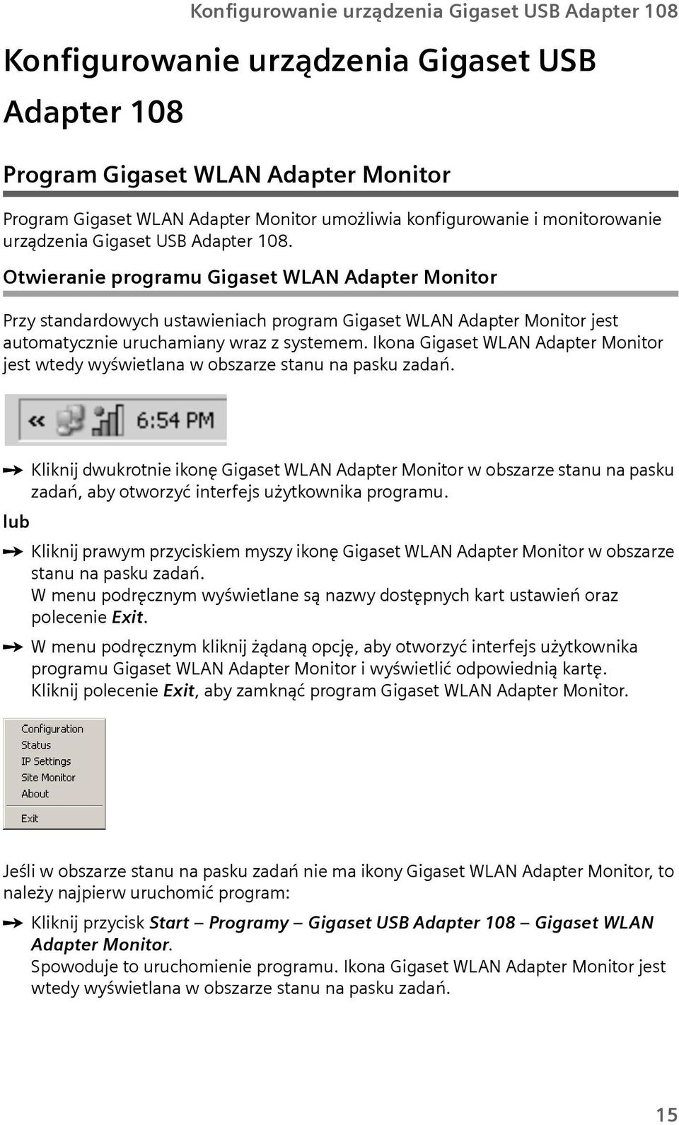 Otwieranie program Gigaset WLAN Adapter Monitor Przy standardowych stawieniach program Gigaset WLAN Adapter Monitor jest atomatycznie rchamiany wraz z systemem.