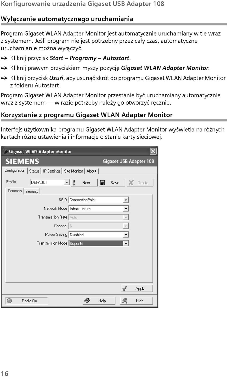 ì Kliknij prawym przyciskiem myszy pozycję Gigaset WLAN Adapter Monitor. ì Kliknij przycisk Usń, aby snąć skrót do program Gigaset WLAN Adapter Monitor z folder Atostart.