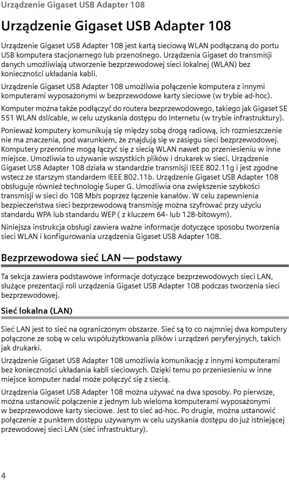 Urządzenie Gigaset USB Adapter 108 możliwia połączenie komptera z innymi kompterami wyposażonymi w bezprzewodowe karty sieciowe (w trybie ad-hoc).