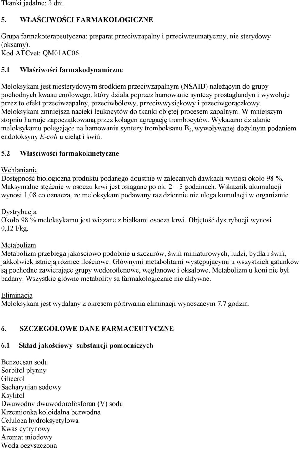 1 Właściwości farmakodynamiczne Meloksykam jest niesterydowym środkiem przeciwzapalnym (NSAID) należącym do grupy pochodnych kwasu enolowego, który działa poprzez hamowanie syntezy prostaglandyn i