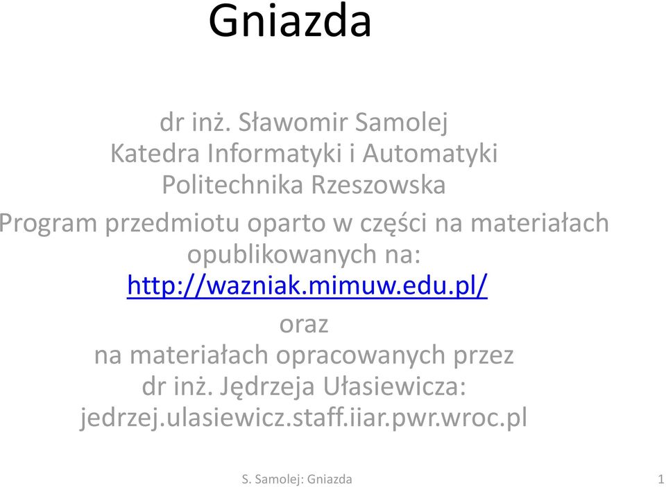 Program przedmiotu oparto w części na materiałach opublikowanych na: