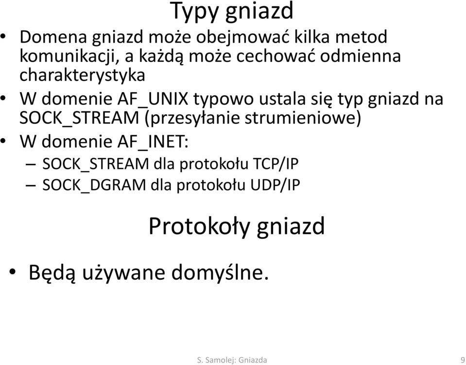 SOCK_STREAM (przesyłanie strumieniowe) W domenie AF_INET: SOCK_STREAM dla protokołu