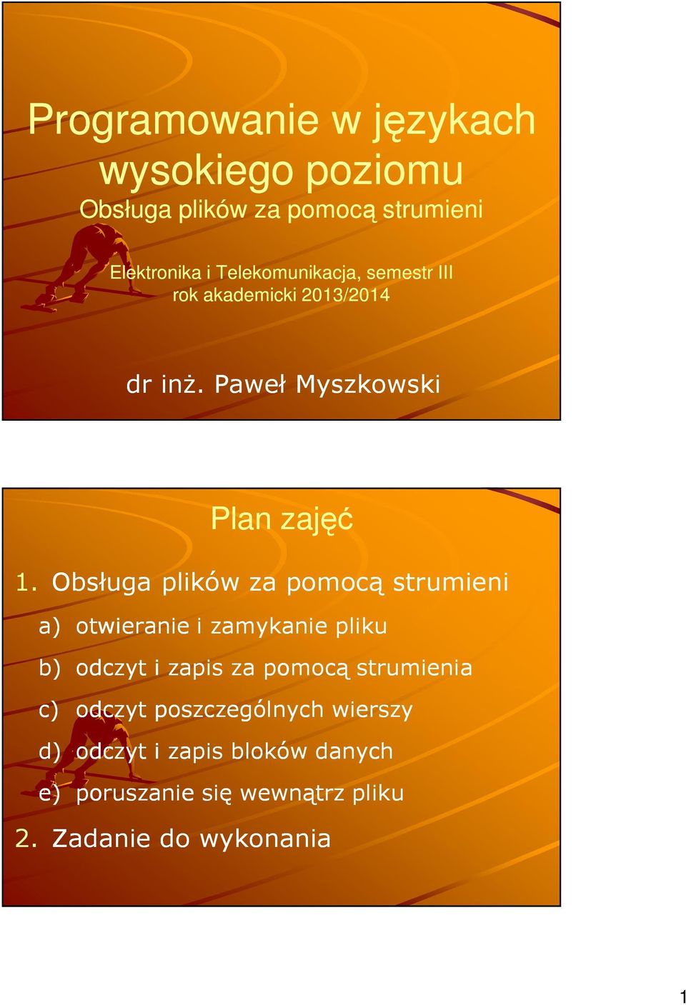 Paweł Myszkowski Plan zajęć a) otwieranie i zamykanie pliku b) odczyt i zapis za pomocą