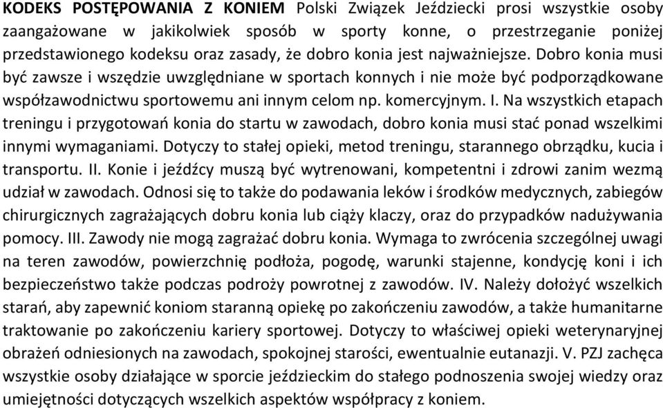 Na wszystkich etapach treningu i przygotowań konia do startu w zawodach, dobro konia musi stać ponad wszelkimi innymi wymaganiami.