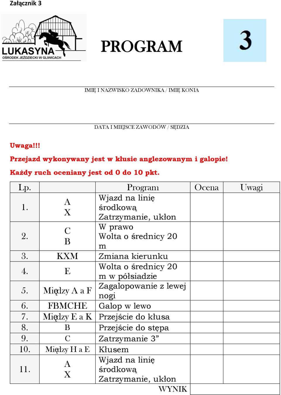 Program Ocena Uwagi 1. 2. W prawo C Wolta o średnicy 20 B m 3. KM Zmiana kierunku 4. E Wolta o średnicy 20 5.
