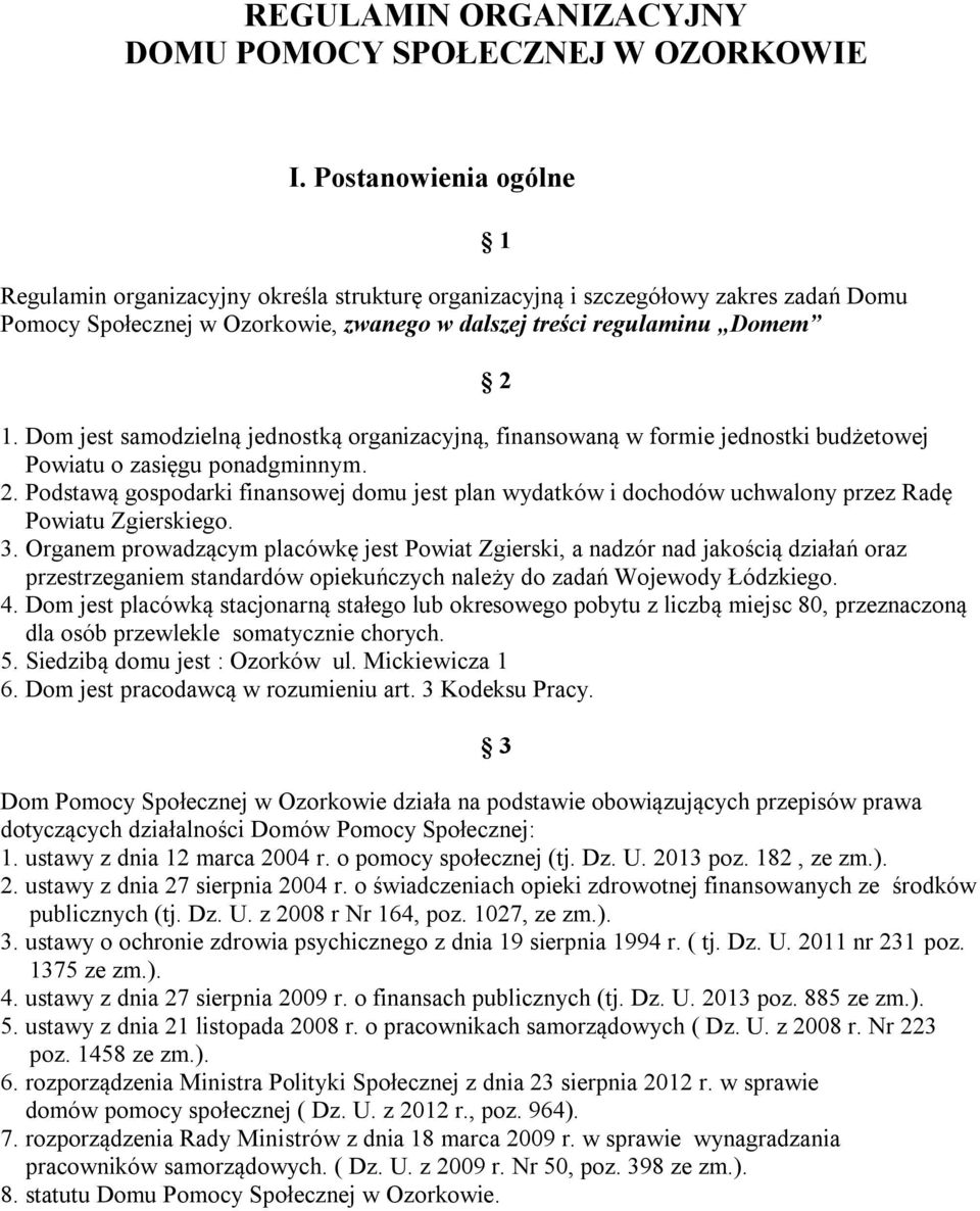 Dom jest samodzielną jednostką organizacyjną, finansowaną w formie jednostki budżetowej Powiatu o zasięgu ponadgminnym. 2.