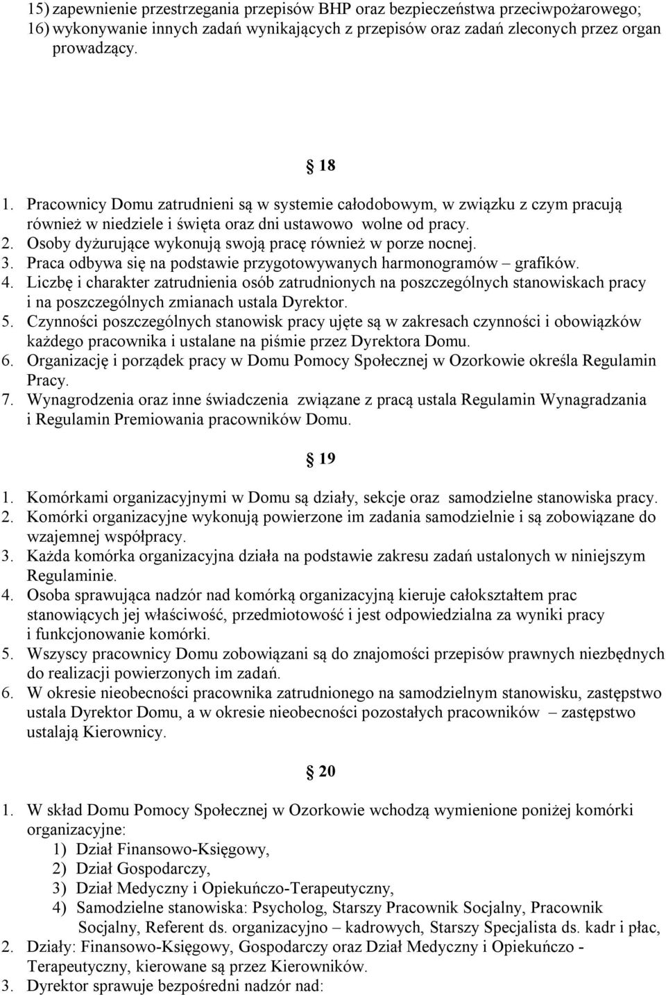 Osoby dyżurujące wykonują swoją pracę również w porze nocnej. 3. Praca odbywa się na podstawie przygotowywanych harmonogramów grafików. 4.