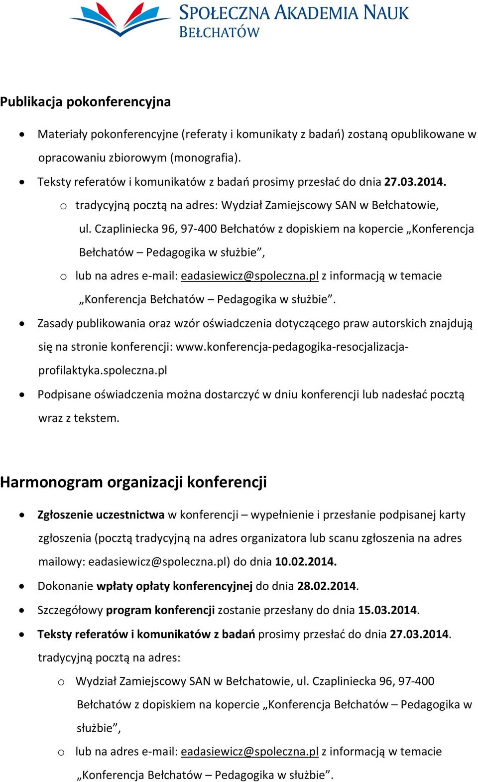 Czapliniecka 96, 97-400 Bełchatów z dopiskiem na kopercie Konferencja Bełchatów Pedagogika w służbie, o lub na adres e-mail: eadasiewicz@spoleczna.