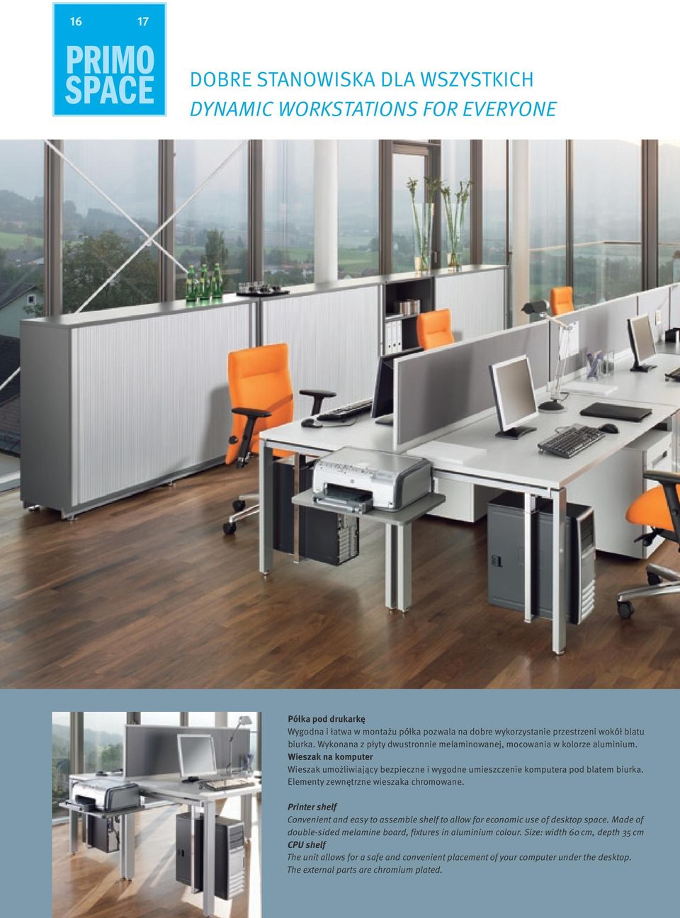 Elementy zewnętrzne wieszaka chromowane. Printer shelf Convenient and easy to assemble shelf to allow for economic use of desktop space.