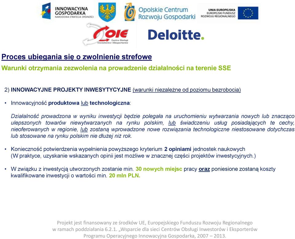 polskim, lub świadczeniu usług posiadających te cechy, nieoferowanych w regionie, lub zostaną wprowadzone nowe rozwiązania technologiczne niestosowane dotychczas lub stosowane na rynku polskim nie