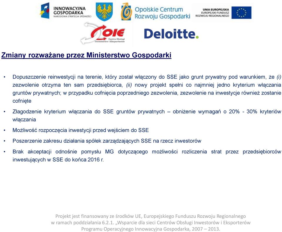 cofnięte Złagodzenie kryterium włączania do SSE gruntów prywatnych obniżenie wymagań o 20% - 30% kryteriów włączania Możliwość rozpoczęcia inwestycji przed wejściem do SSE Poszerzenie