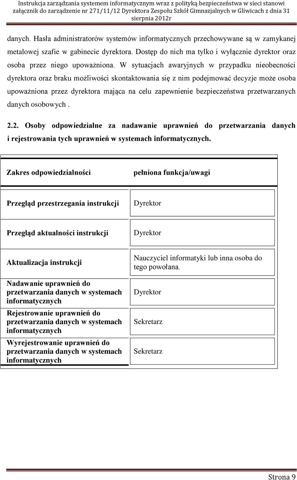 W sytuacjach awaryjnych w przypadku nieobecności dyrektora oraz braku możliwości skontaktowania się z nim podejmować decyzje może osoba upoważniona przez dyrektora mająca na celu zapewnienie