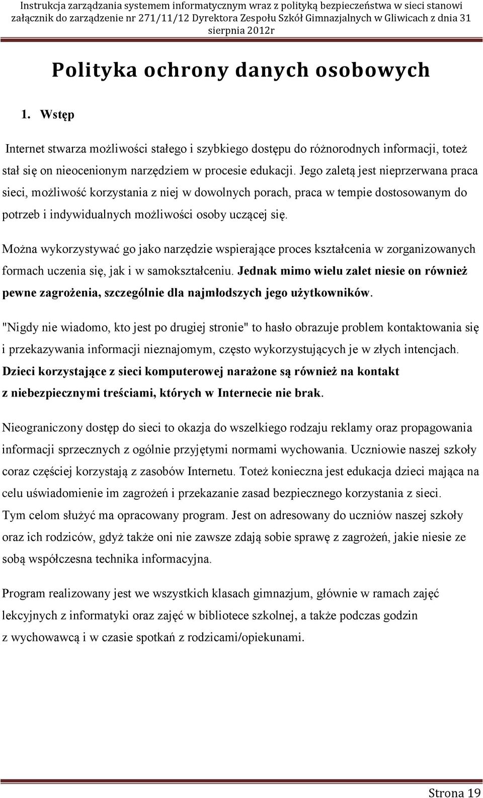 Można wykorzystywać go jako narzędzie wspierające proces kształcenia w zorganizowanych formach uczenia się, jak i w samokształceniu.
