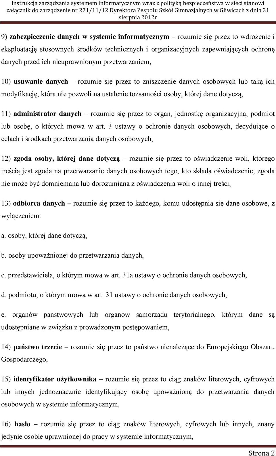 11) administrator danych rozumie się przez to organ, jednostkę organizacyjną, podmiot lub osobę, o których mowa w art.