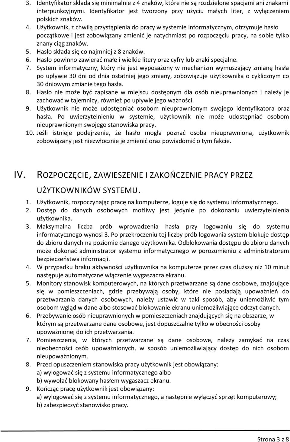 5. Hasło składa się co najmniej z 8 znaków. 6. Hasło powinno zawierać małe i wielkie litery oraz cyfry lub znaki specjalne. 7.