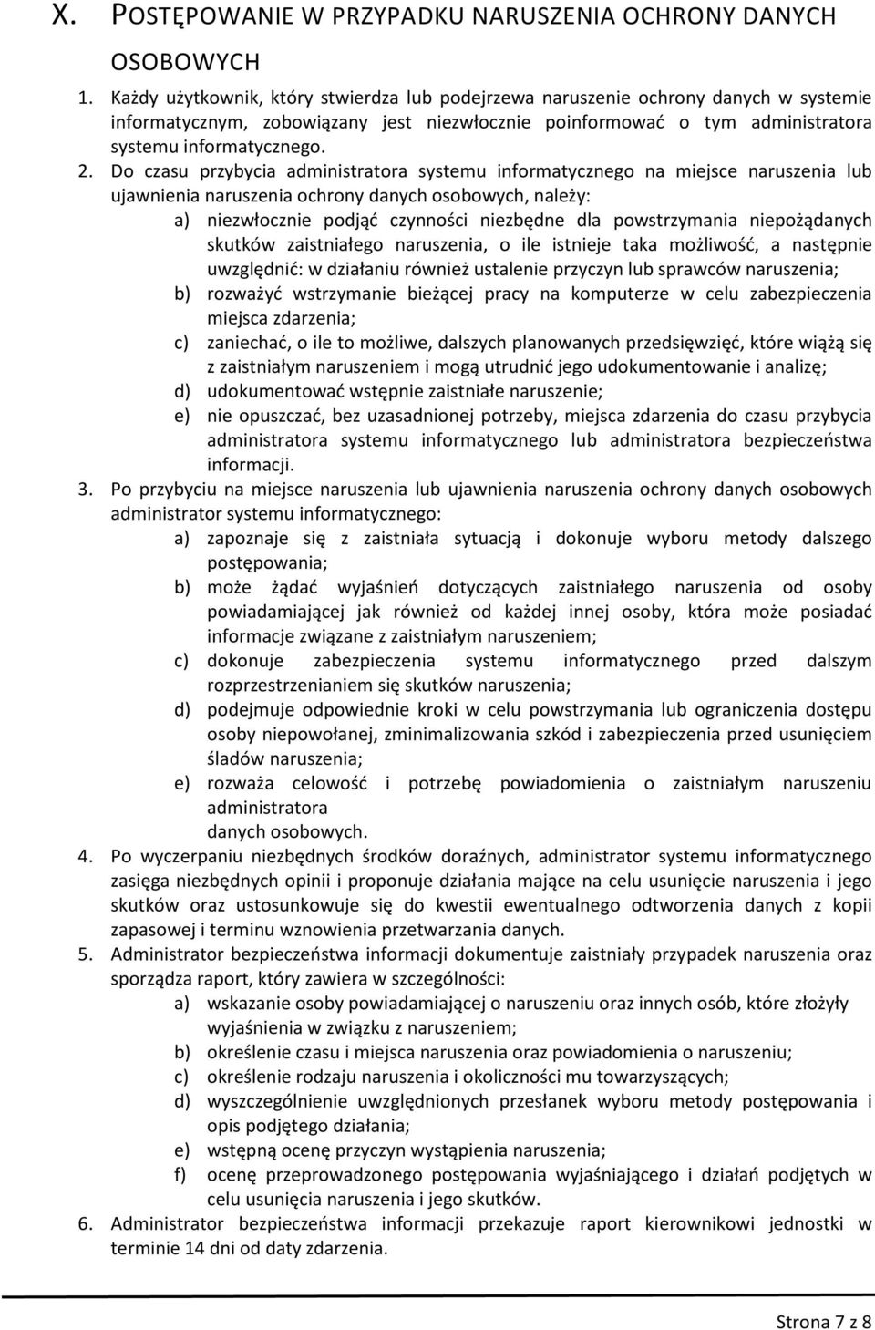 Do czasu przybycia administratora systemu informatycznego na miejsce naruszenia lub ujawnienia naruszenia ochrony danych osobowych, należy: a) niezwłocznie podjąć czynności niezbędne dla