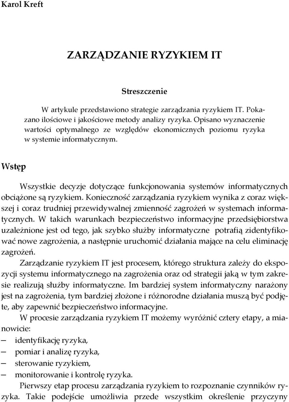 Wstęp Wszystkie decyzje dotyczące funkcjonowania systemów informatycznych obciążone są ryzykiem.