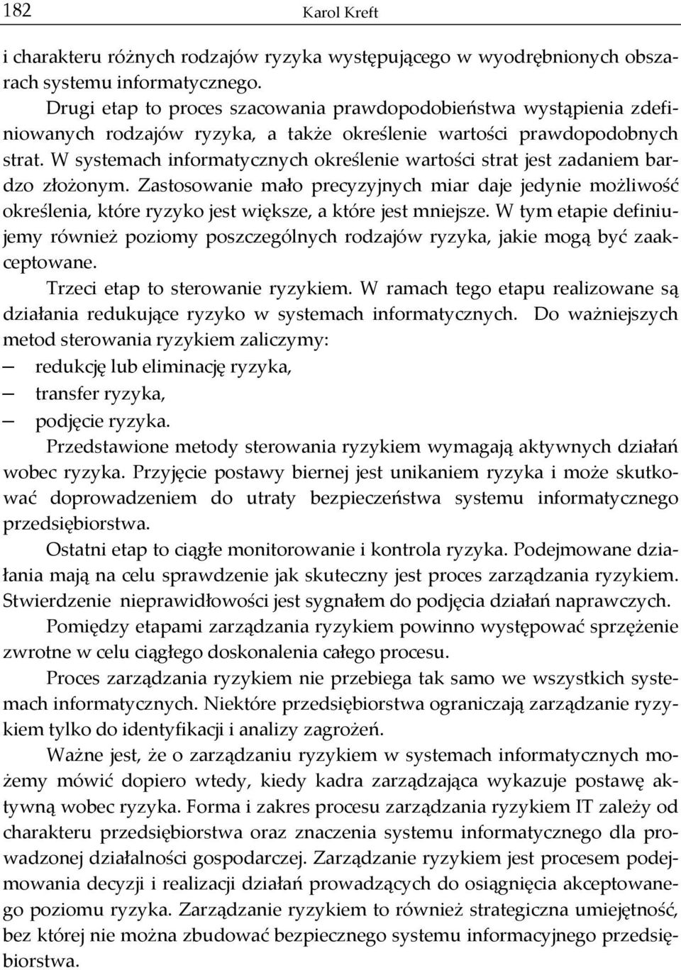 W systemach informatycznych określenie wartości strat jest zadaniem bar- dzo złożonym.