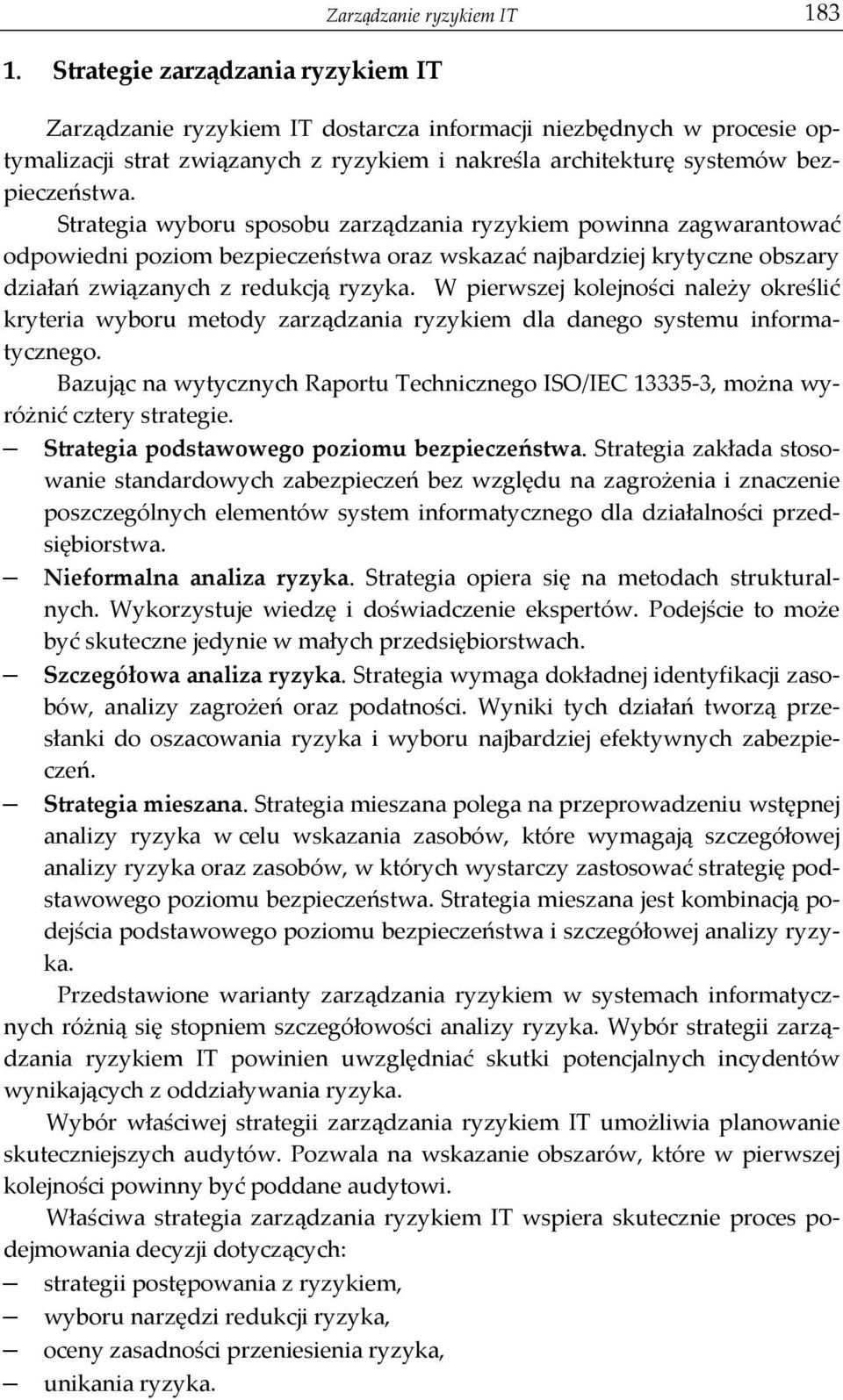 Strategia wyboru sposobu zarządzania ryzykiem powinna zagwarantować odpowiedni poziom bezpieczeństwa oraz wskazać najbardziej krytyczne obszary działań związanych z redukcją ryzyka.
